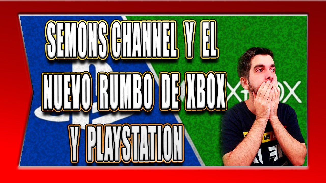 SEMONS CHANNEL Y EL NUEVO RUMBO DE XBOX Y PLAYSTATION
