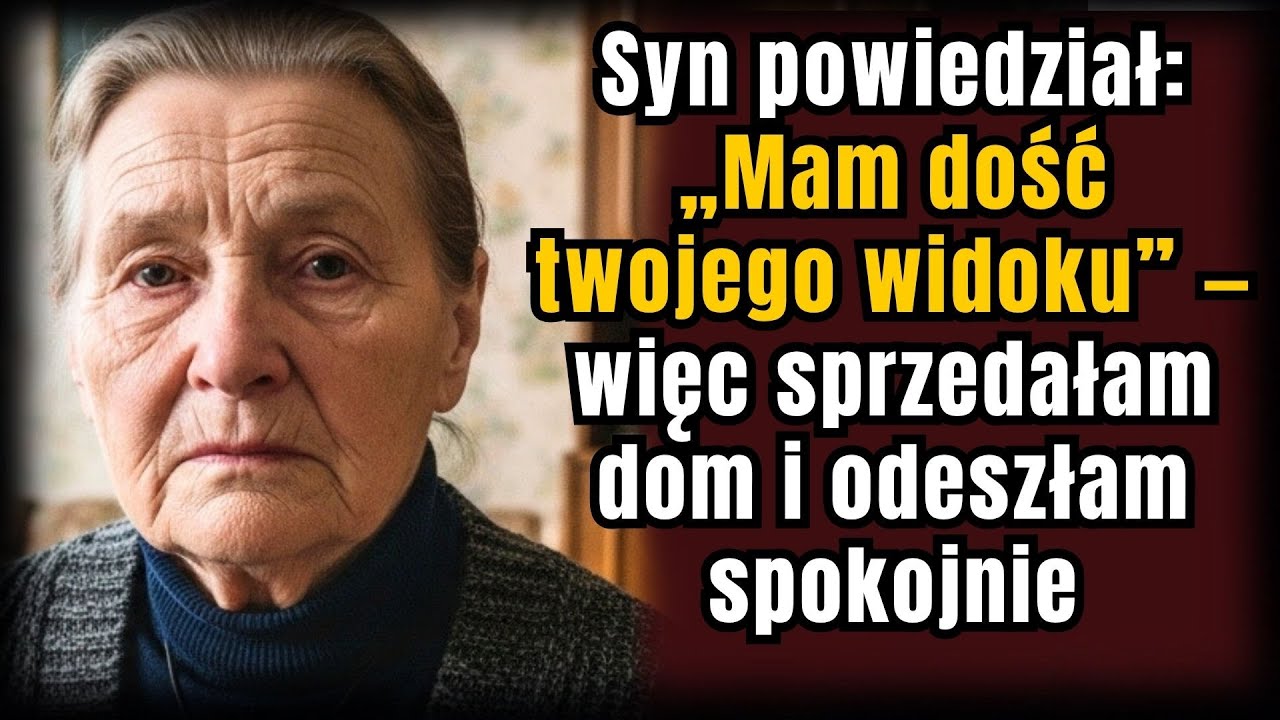 Syn powiedział: „Mam dość twojego widoku” — więc sprzedałam dom i odeszłam spokojnie