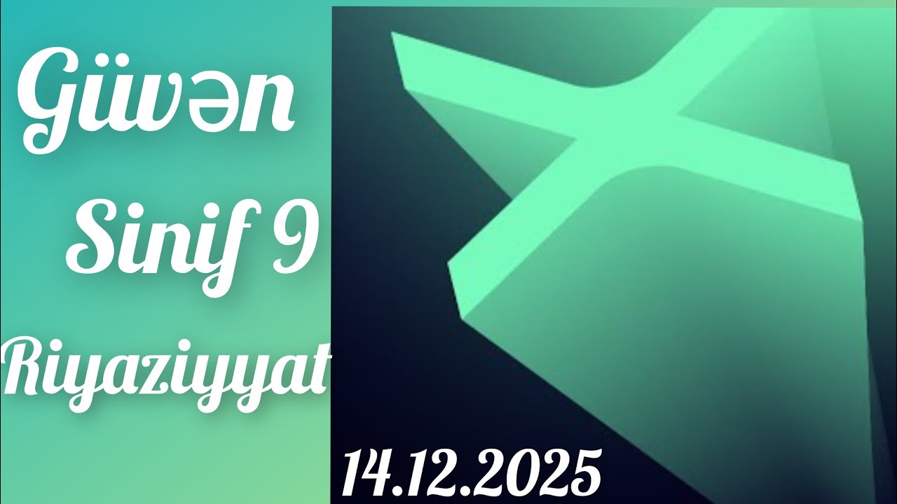 Güvən 14.12.2025 IX sinif buraxılış imtahanı riyaziyyat suallarının izahı 
