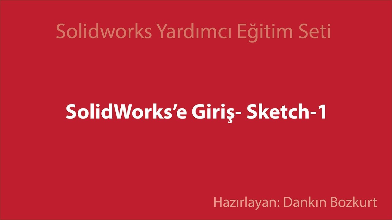 01- Solidworks Eğitim - Solidworks Giriş Sketch1  (2d Çizim)