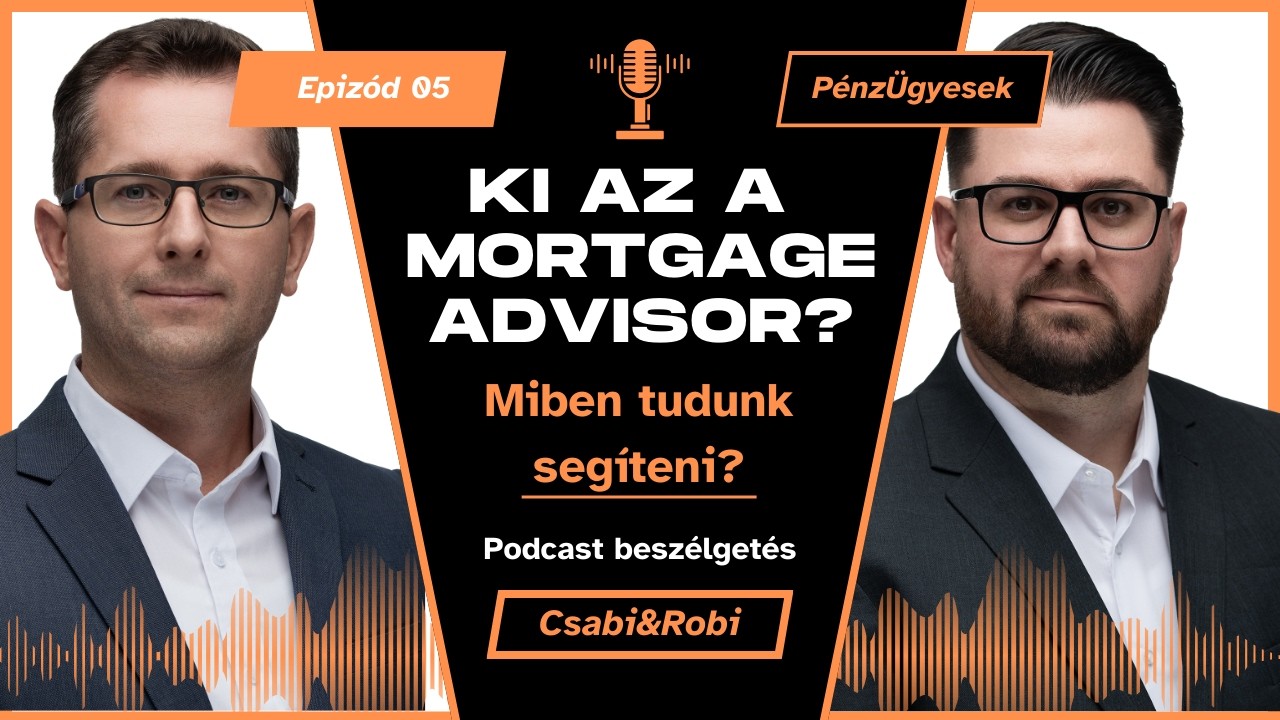 PénzÜgyesek Podcast Epizód 5. - Ki az a Mortgage Advisor?