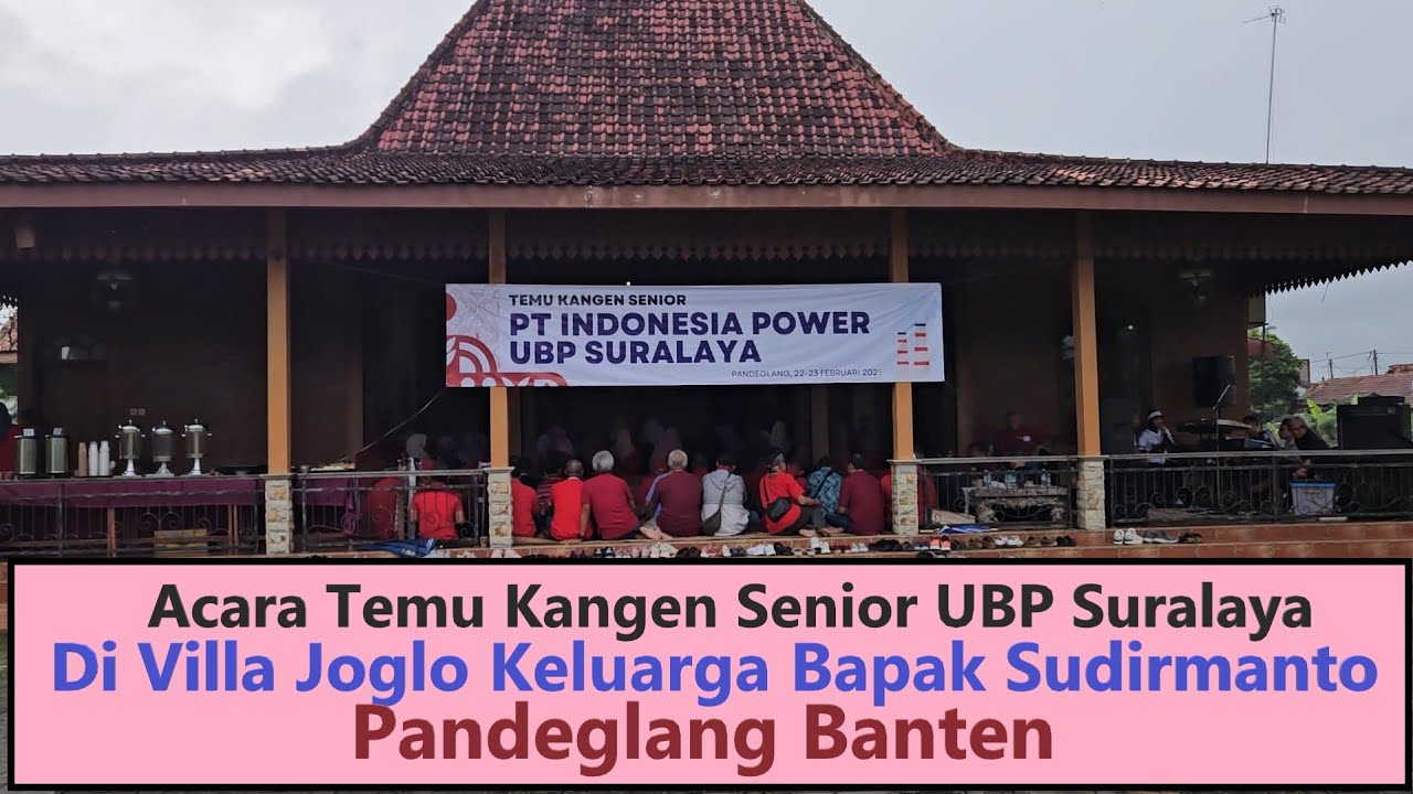 Acara temu kangen senior ubp suralaya di Villa Joglo Keluarga Bapak Sudirmanto 22-23 Feb 2025
