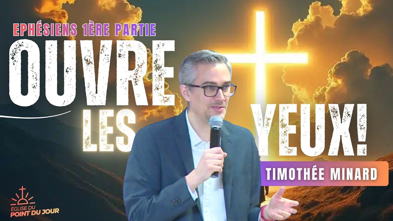 Ouvrez les yeux ! La gr&acirc;ce incroyable que Dieu nous offre (&Eacute;ph&eacute;siens 1.1-2.10) // Timoth&eacute;e Minard