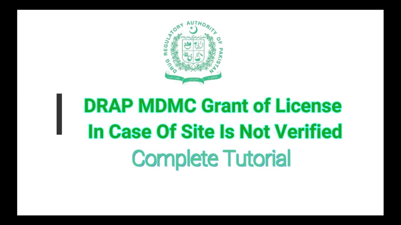 DRAP: MDMC Grant of License if Site is not Verified