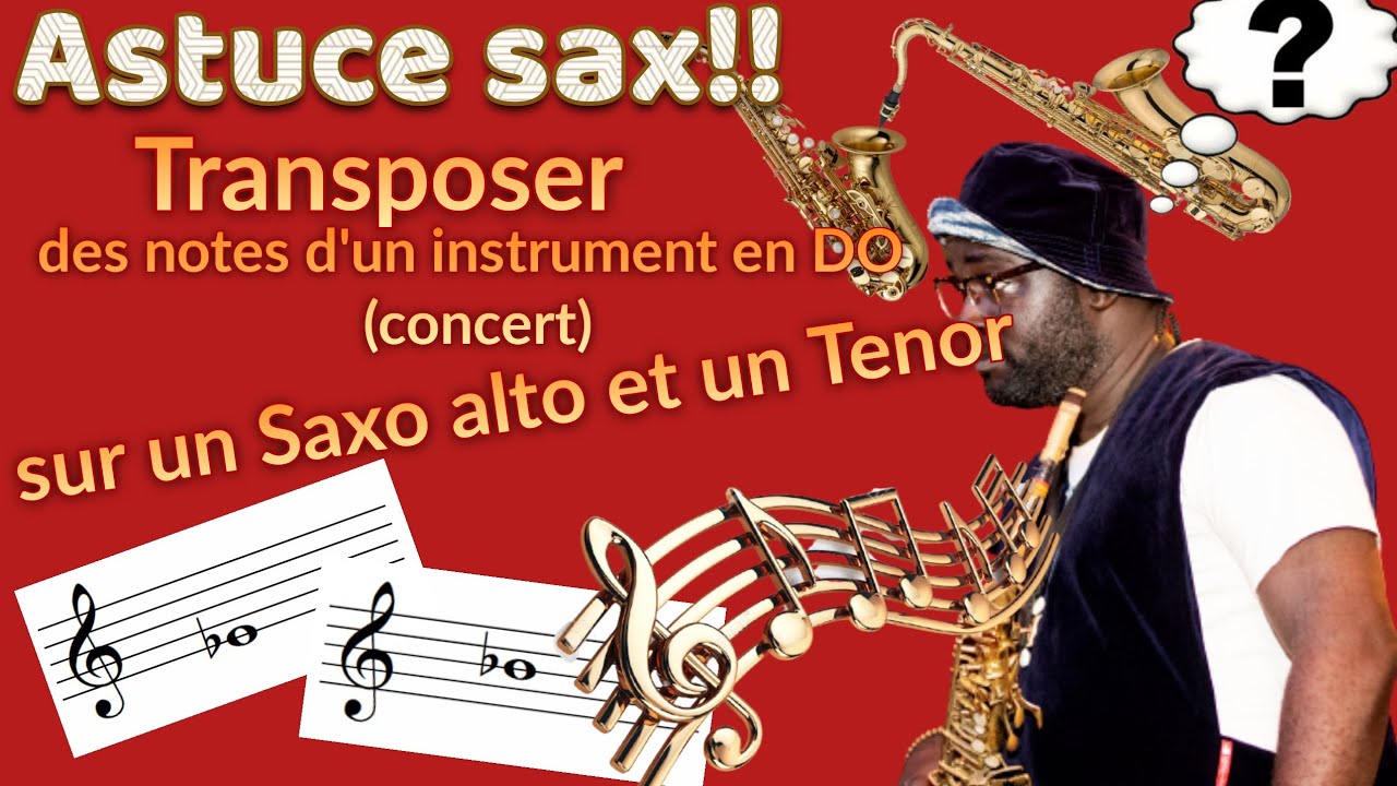 comment transposer des notes d'un instrument  en Do (concert), sur un saxophone Alto et Tenor ...