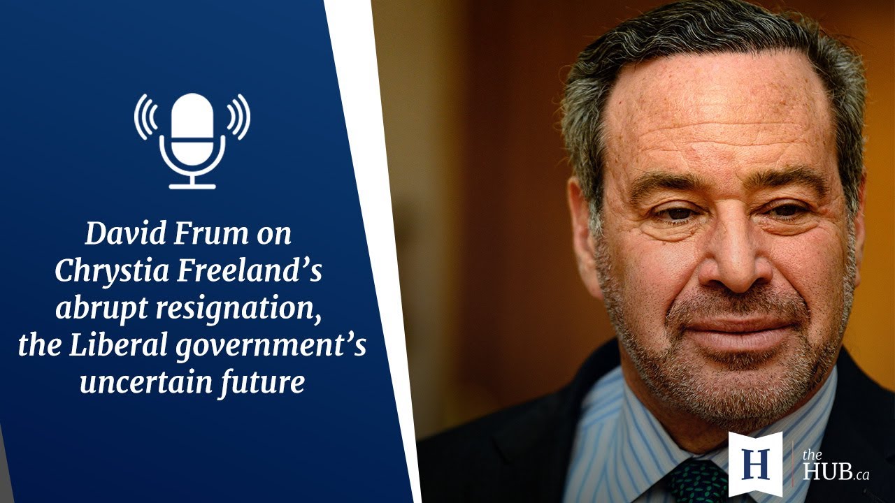 In Conversation with David Frum: Will Chrystia Freeland's resignation be Justin Trudeau's undoing?