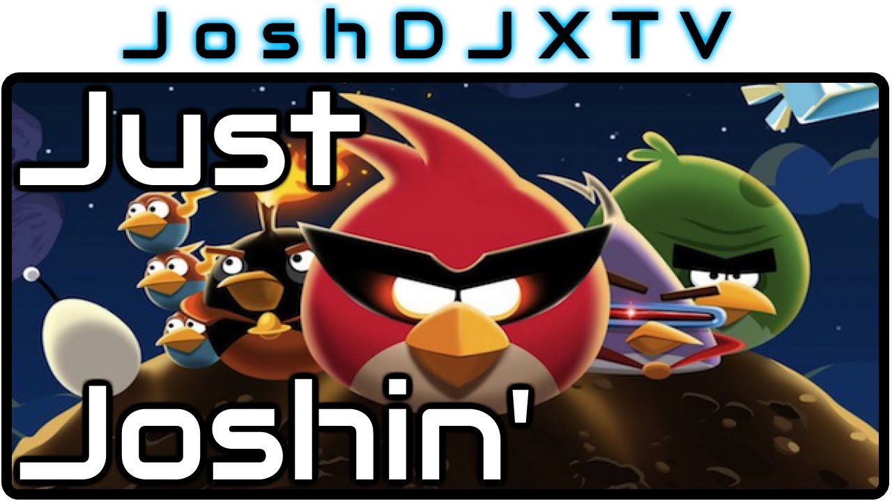 Angry Birds Space - Just Joshin'