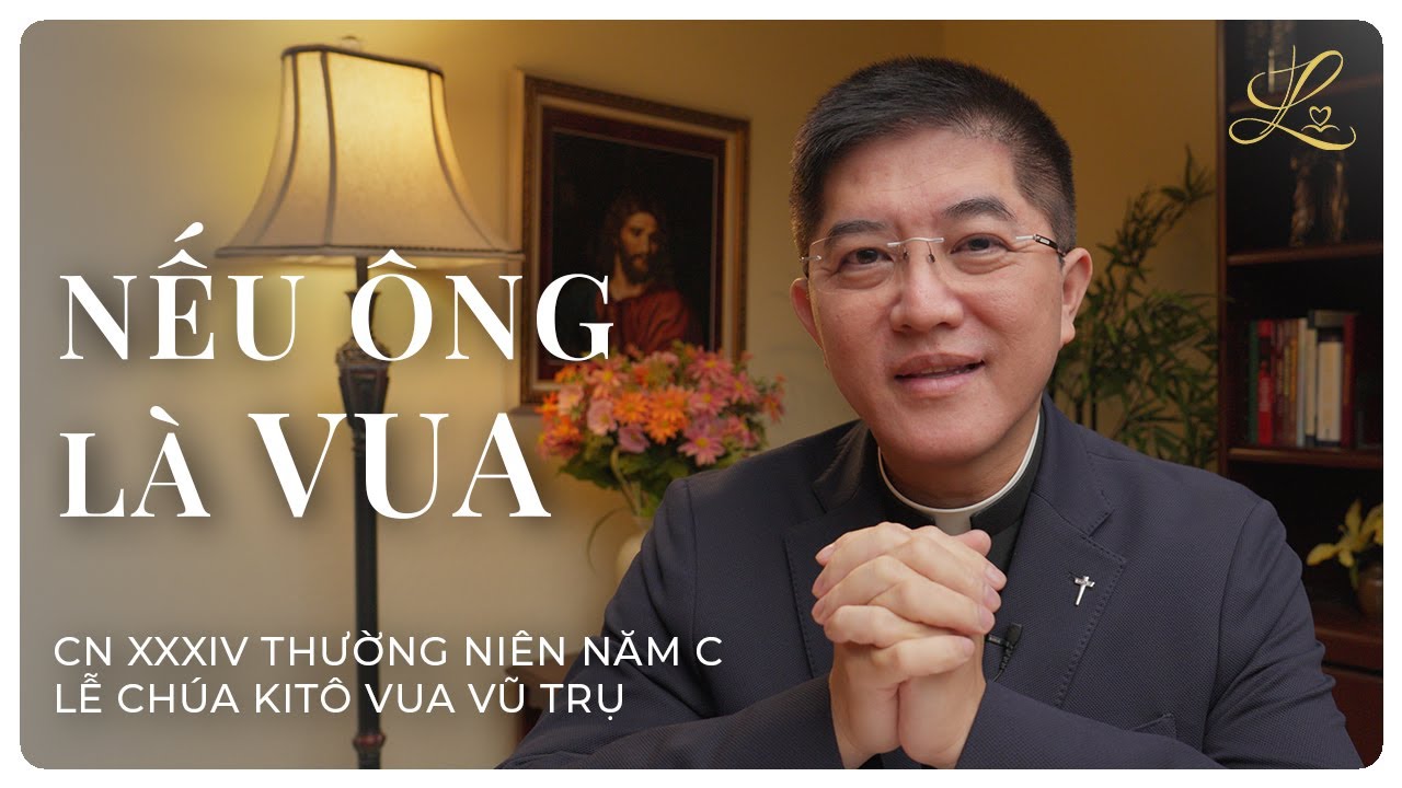 NẾU &Ocirc;NG L&Agrave; VUA - Lễ Ch&uacute;a Kit&ocirc; Vua Vũ Trụ | Lm. Đaminh Giuse Nguyễn Thiết Thắng, SDD