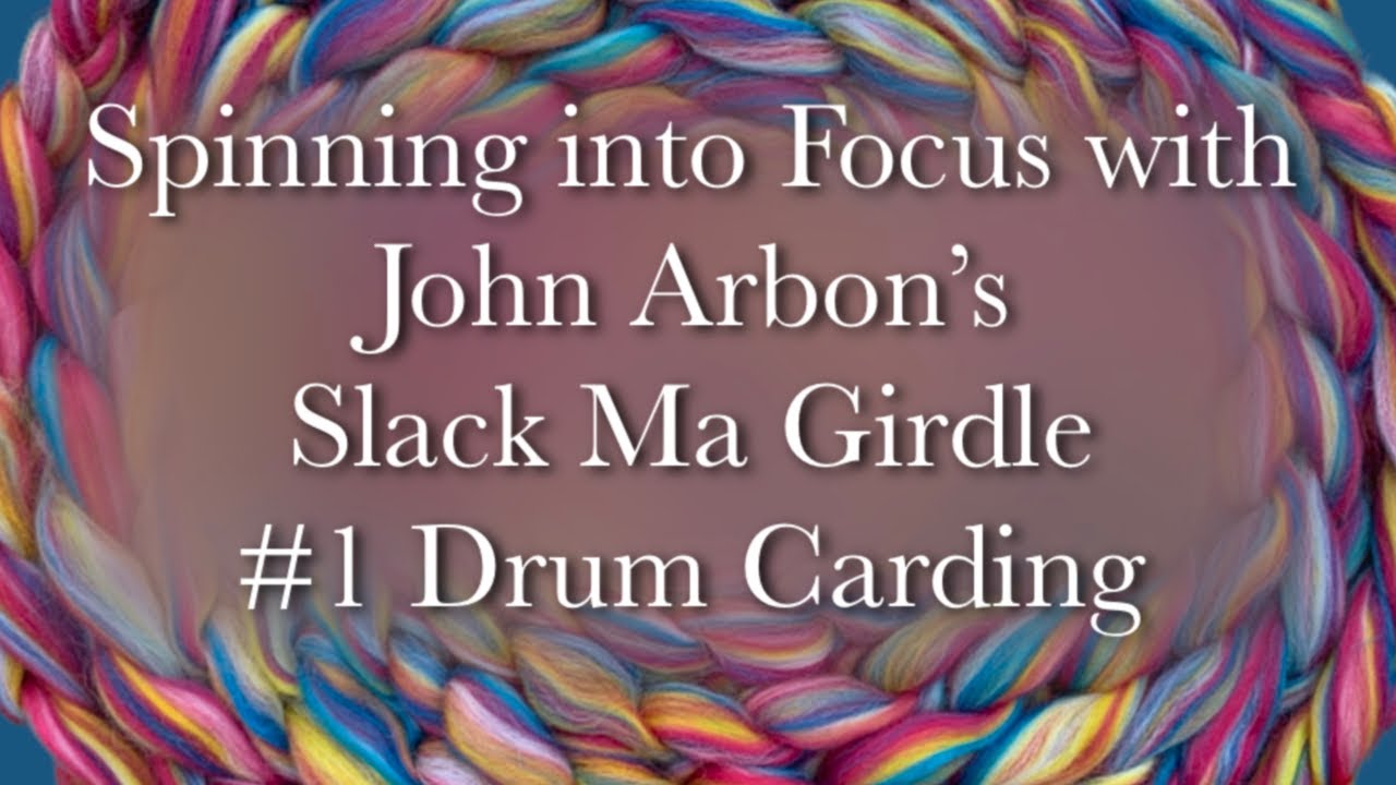 ‘Spinning into Focus’ Technique 1 with @JohnArbonTextile’s ‘Slack Ma Girdle’ - drum carding