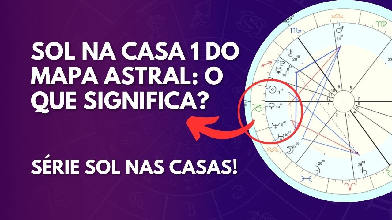 O que significa ter SOL NA CASA 1 no mapa astral? Série Sol nas Casas!