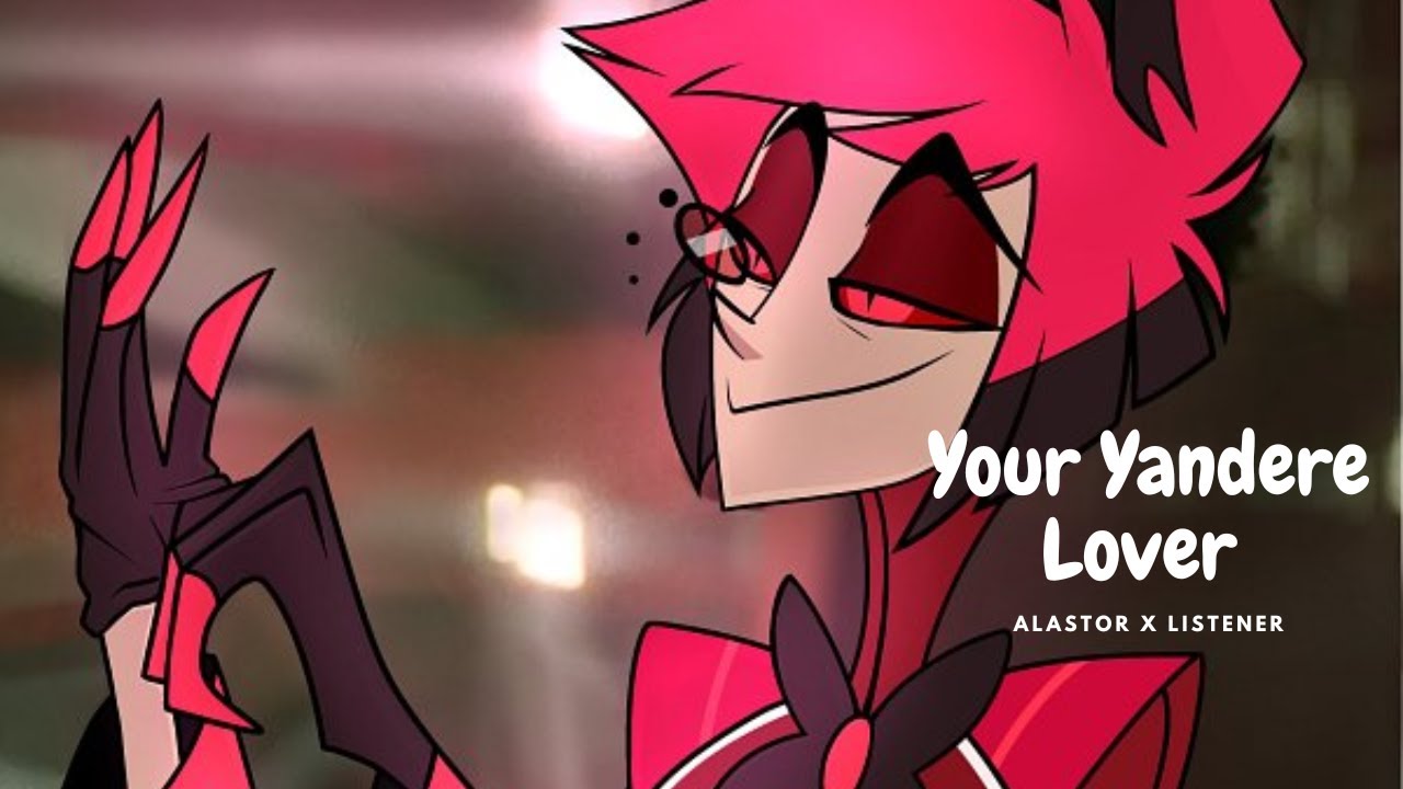 Your Yandere Lover Alastor|| Alastor x listener || Spicy ASMR