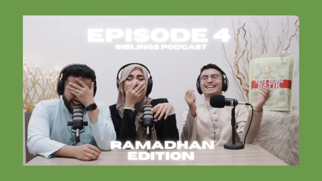 Siblings Podcast EP4: Things You Despise About Each Other During Sahur or Iftar