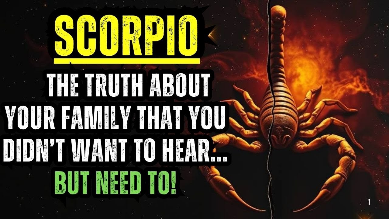 SCORPIO – THE TRUTH ABOUT YOUR FAMILY THAT YOU DIDN’T WANT TO HEAR... BUT NEED TO!