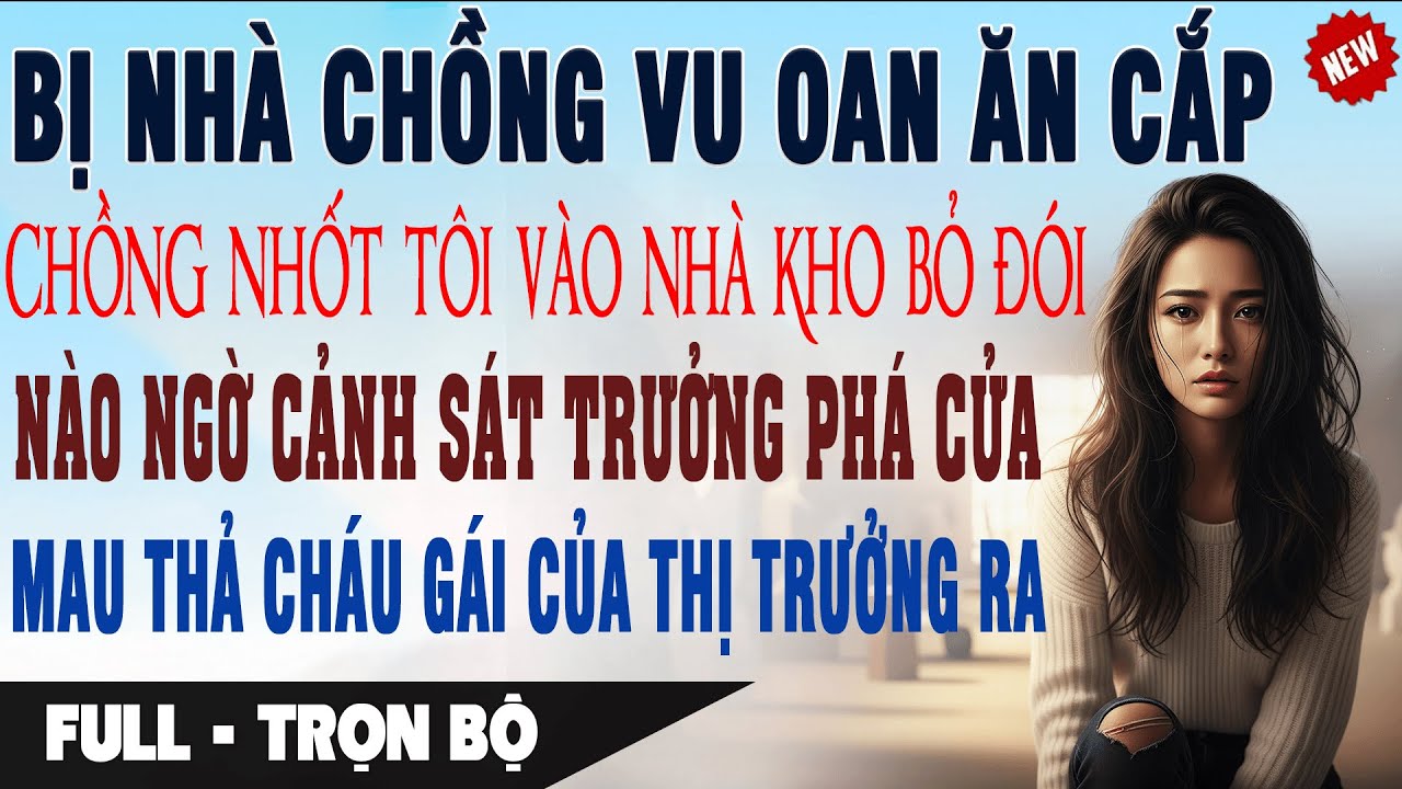 💔 Nhà Chồng Vu Oan Ăn Cắp, Chồng Nhốt Tôi Vào Nhà Kho Bỏ Đói, Nào Ngờ Cảnh Sát Trưởng Phá Cửa Xông..