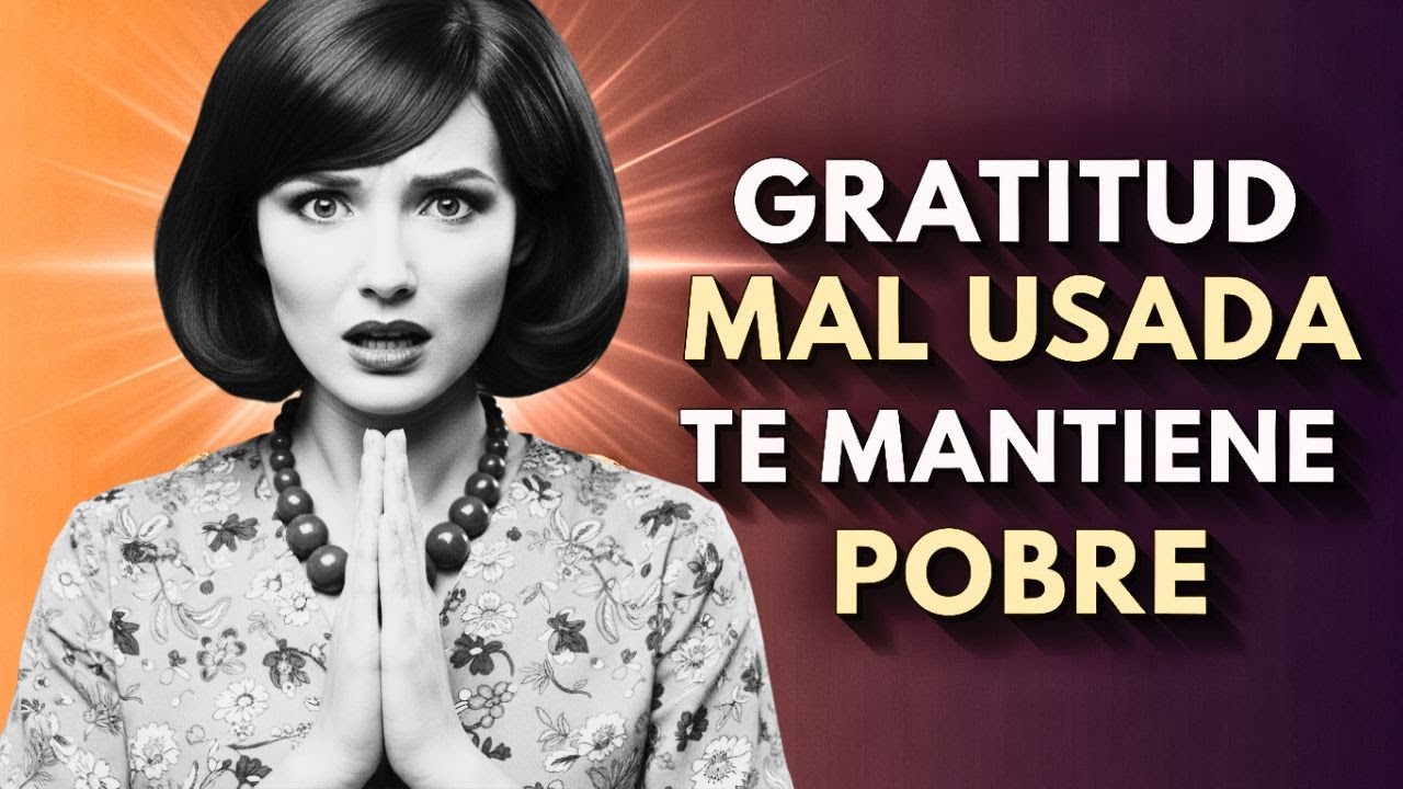 LA TRAMPA DE LA GRATITUD: Cómo Agradecer Mal Te Mantiene Pobre