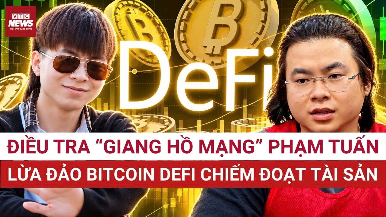 N&Oacute;NG: Điều tra đường d&acirc;y lừa đảo Bitcoin Defi li&ecirc;n quan Phạm Tuấn thao t&uacute;ng h&agrave;ng trăm tỷ đồng