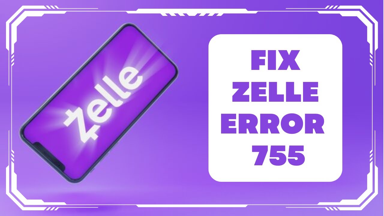 Fixing Zelle Error Code 755: Step-by-Step Solutions to Your Transfer Problems