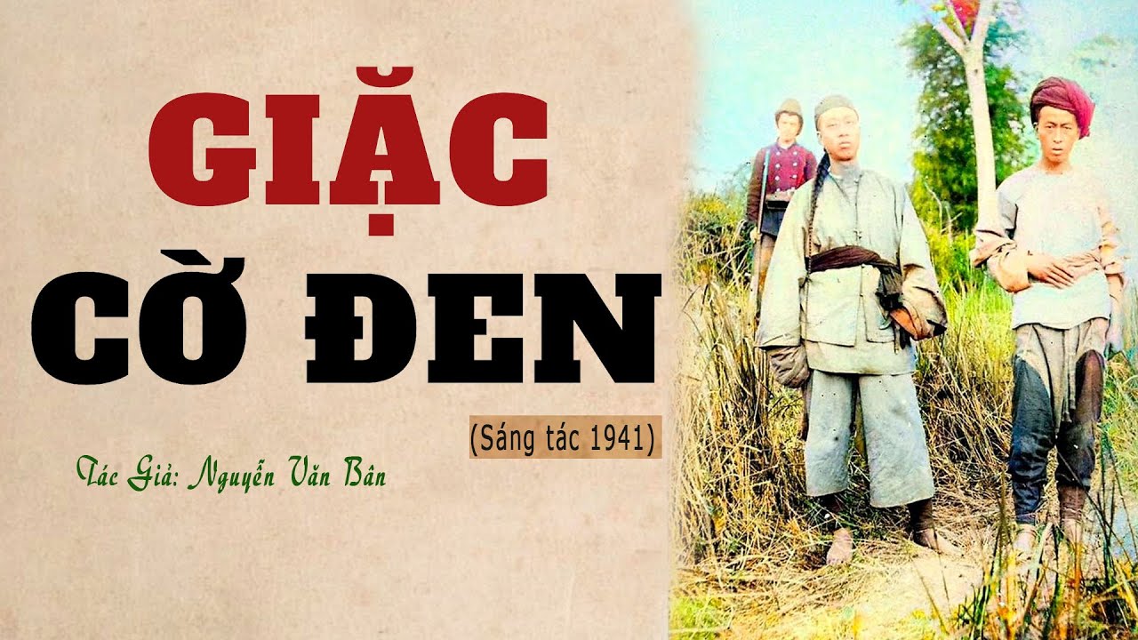 Câu Chuyện Về Tội ác Dã Man Thảm Sát Dân Làng Của Giặc Ngô: GIẶC CỜ ĐEN | Nguyễn Văn Bân Kênh Cô Vân