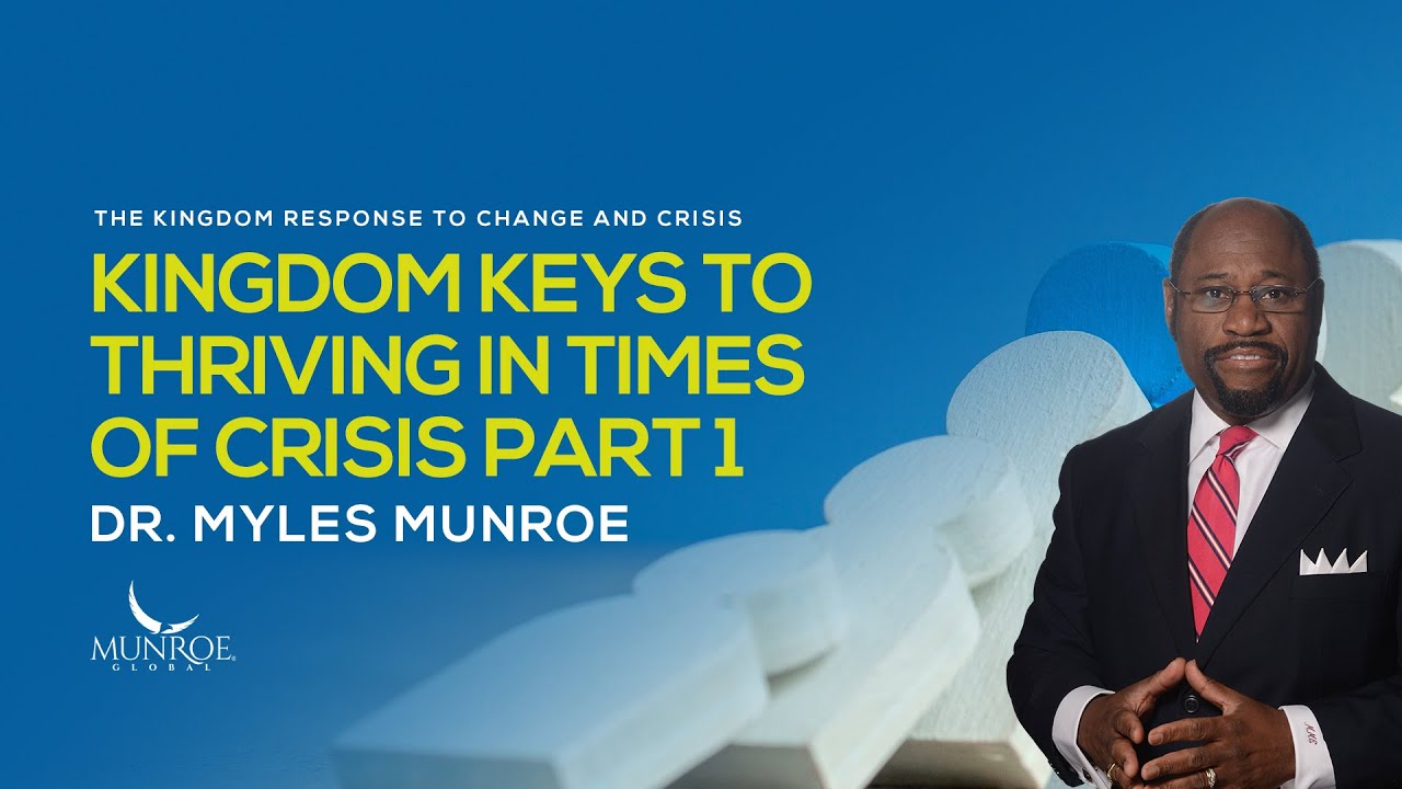 Kingdom Keys To Thriving In Times of Crisis Part 1 | Dr. Myles Munroe