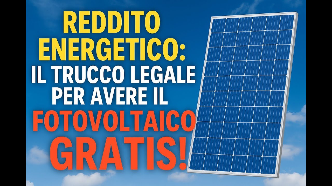 REDDITO ENERGETICO: IL TRUCCO LEGALE PER AVERE UN FOTOVOLTAICO GRATIS!