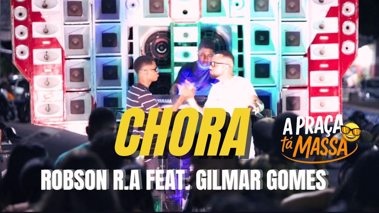 Robson R.A feat. Gilmar Gomes Chora (DVD A Praça Tá Massa 1.0)