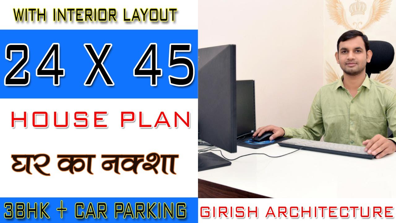 24 x 45 FEET HOUSE PLAN |24 X 45 house plan 3bhk with car parking and interior | Girish Architecture