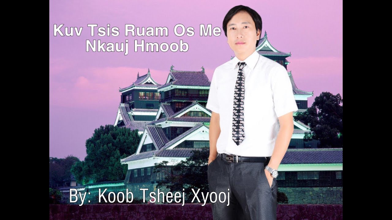 Kuv Tsis Ruam Os Me Nkauj Hmoob By : Koob Tsheej Xyooj