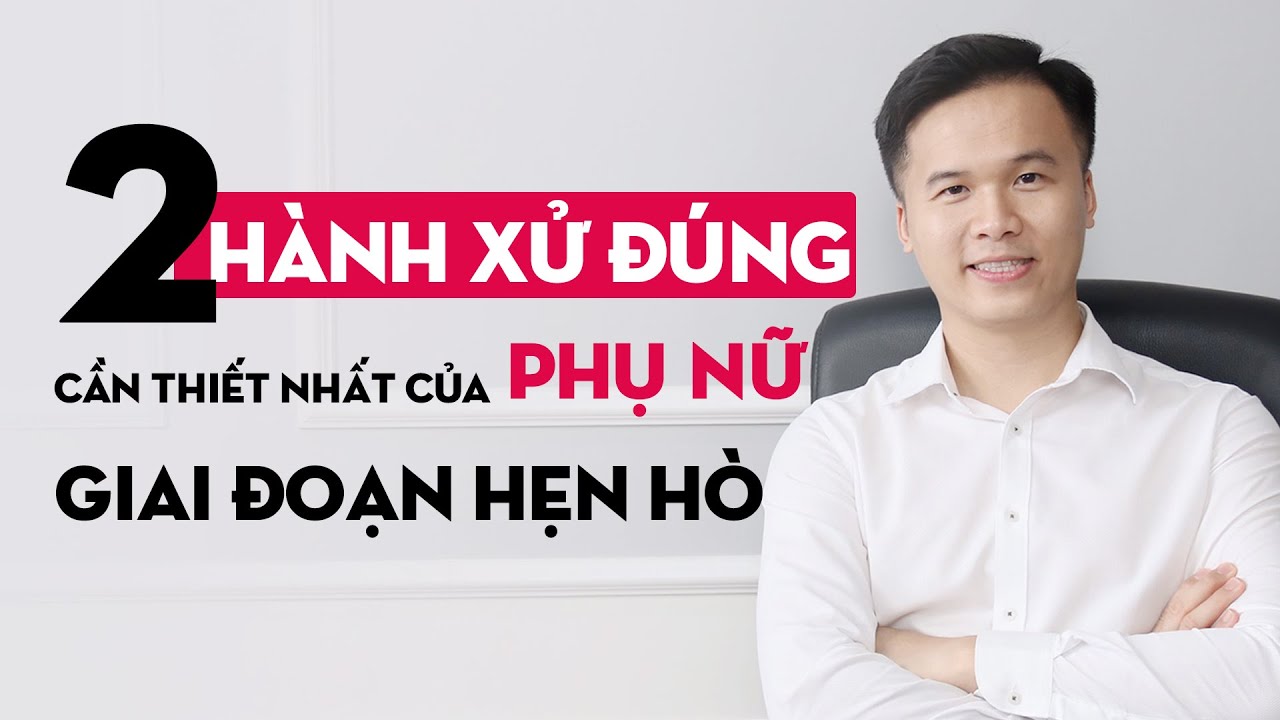 2 HÀNH XỬ ĐÚNG cần thiết nhất của phụ nữ trong giai đoạn hẹn hò | GRTY #21