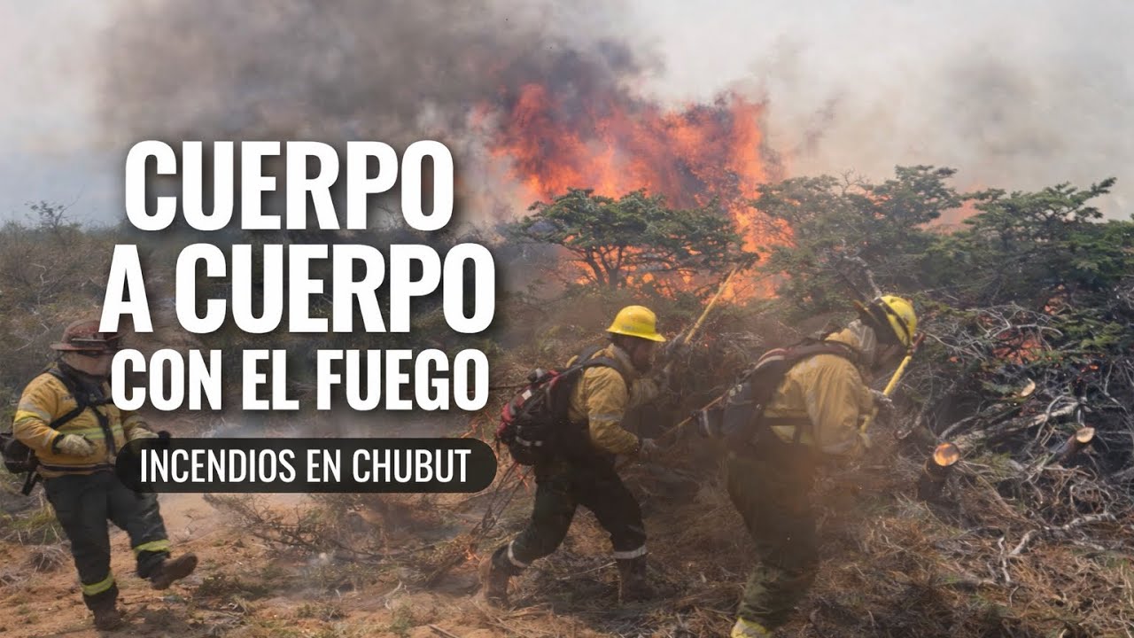 ASÍ SE COMBATEN LOS INCENDIOS EN CHUBUT: CUERPO A CUERPO CON LAS LLAMAS EN EL SUR