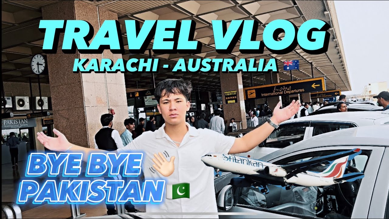 Bye Bye Pakistan 👋🏻🇵🇰 KARACHI - AUSTRALIA🇦🇺 (Travel Vlog) Part 1