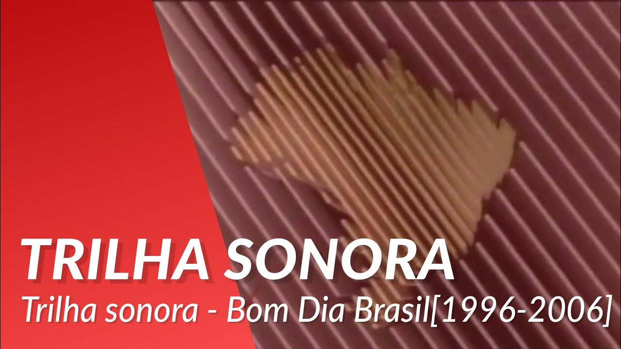 Trilha sonora - Bom Dia Brasil[1996-2006]