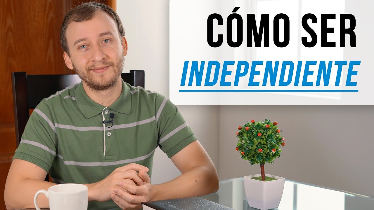 Cómo Ser Independiente - 4 Recomendaciones Para Independizarse