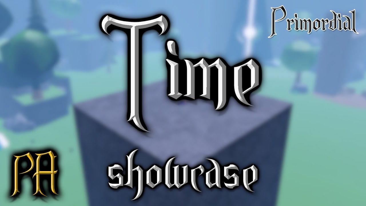 Primordial Arts | Time showcase [UPDATED]