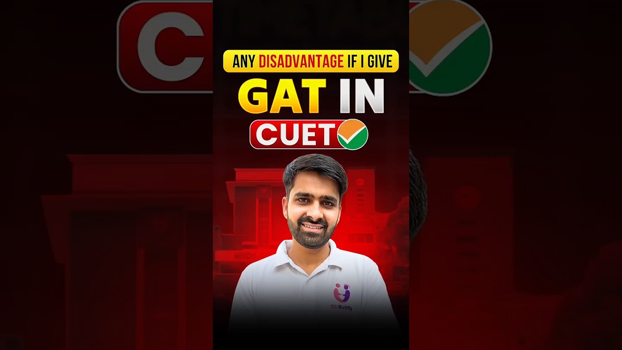 GAT in CUET 2026: Advantages, Disadvantages & Score Impact