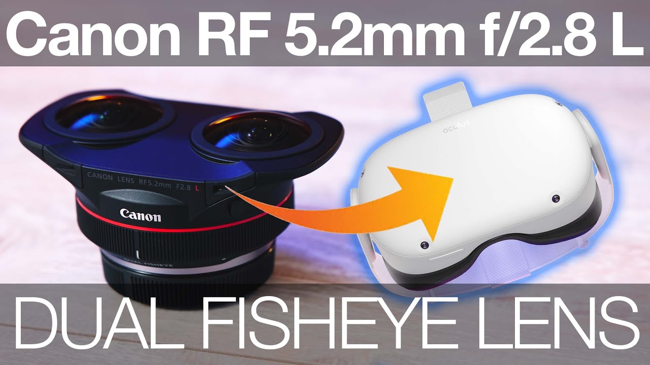 VR Just Got WAY Easier! Canon RF 5.2mm L Dual Fisheye