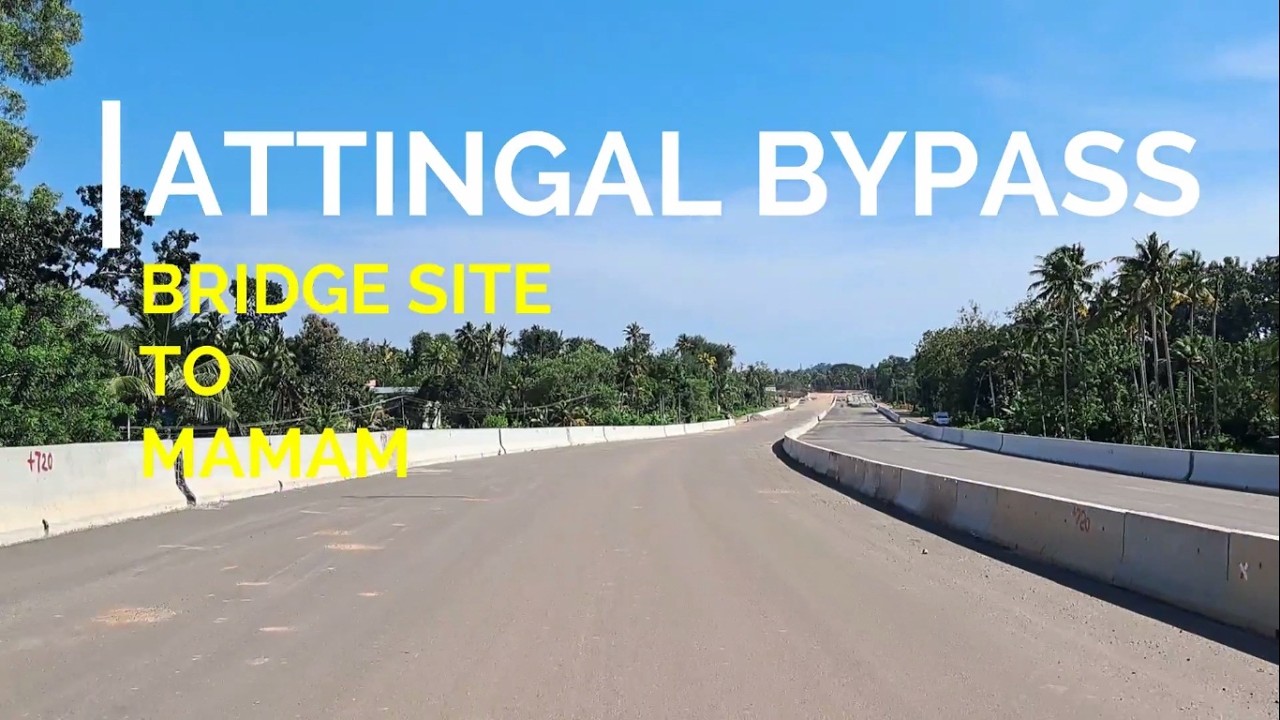 ആറ്റിങ്ങൽ ബൈപാസിലെ കാഴ്ചകൾ🔥🔥🔥NH66 ATTINGAL BYPASS BRIDGE SITE TO MAMAM WORK UPDATE#nh66#nh66kerala 