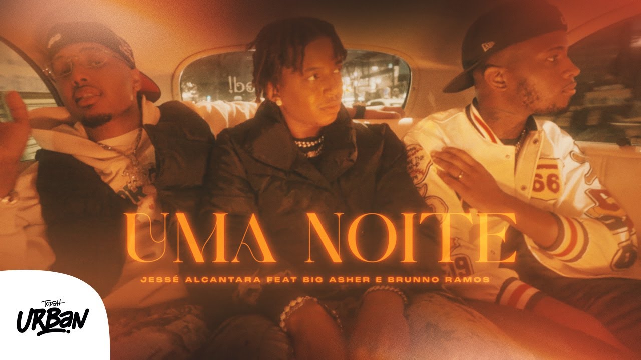 Jessé Alcântara, Brunno Ramos e Big Asher | Uma Noite [Clipe Oficial]