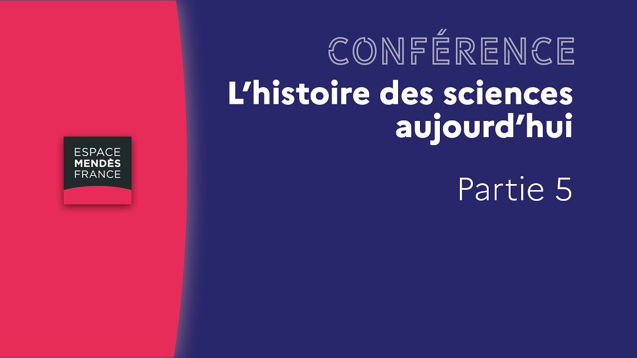 L'histoire des sciences aujourd'hui (Partie 5)