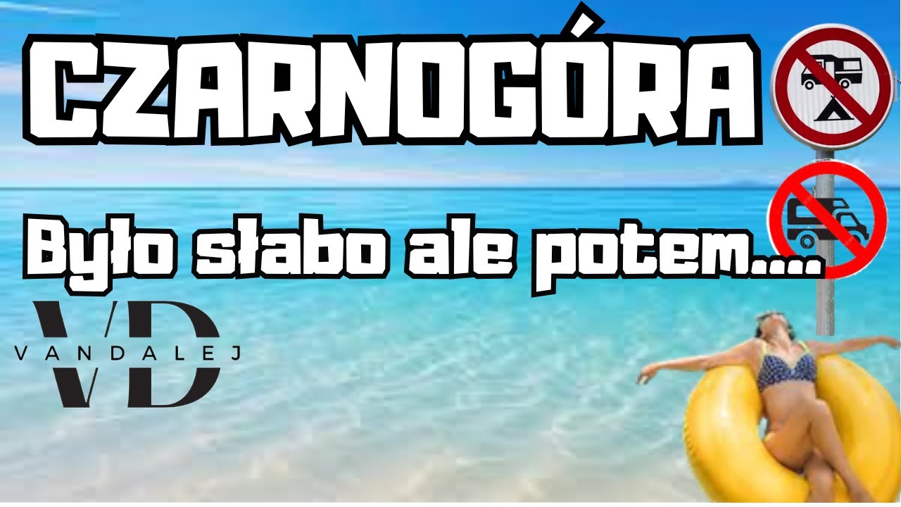Wakacje w Kamperze #6 Czarnogóra Fajnie ale...
