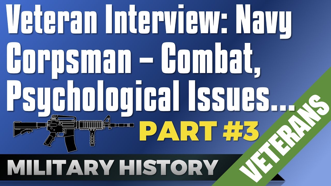 Veteran Interview: Navy Corpsman on Misconceptions, Combat Experience & Psychological Issues - #3