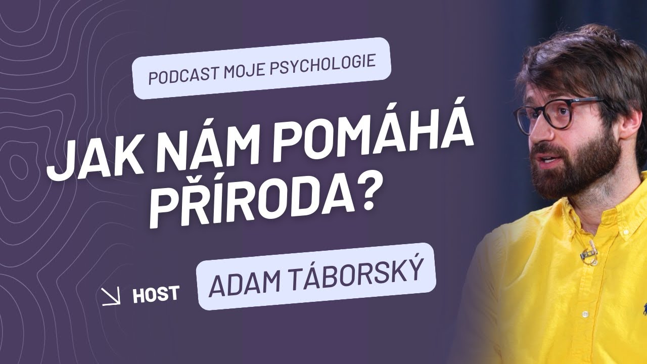 Příroda nabízí lepší kontakt se sebou samotným, říká terapeut Adam Táborský | Moje psychologie