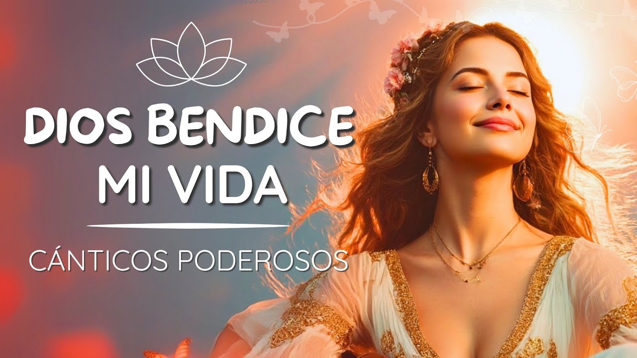 DIOS BENDICE MI VIDA: Cántico de AMOR, SALUD y PROSPERIDAD para Atraer TODO lo BUENO 💖✨