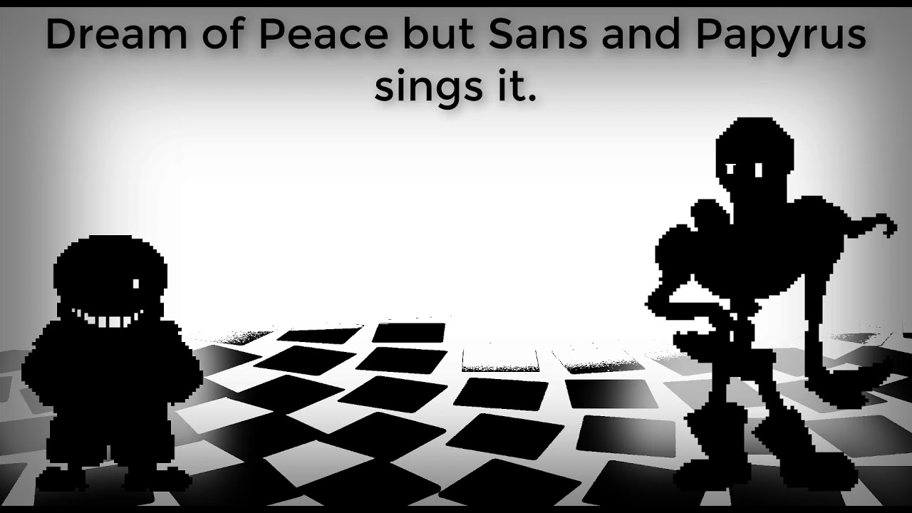 FnF: Dream of Peace but Sans and Papyrus sings it.