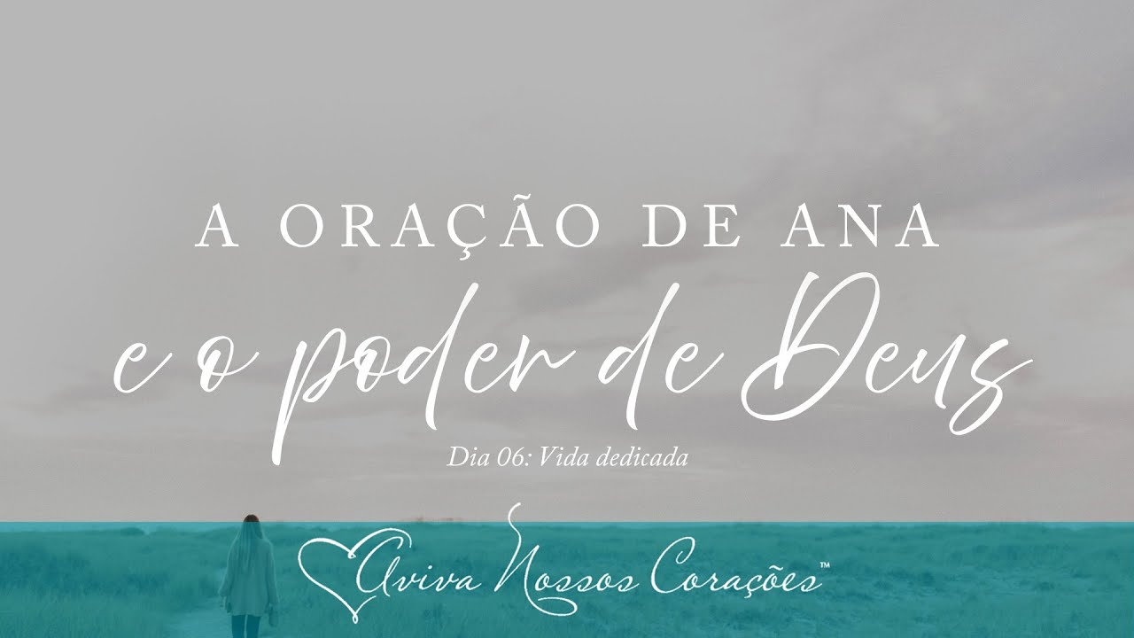 A oração de Ana e o poder de Deus | Dia 6: Vida dedicada