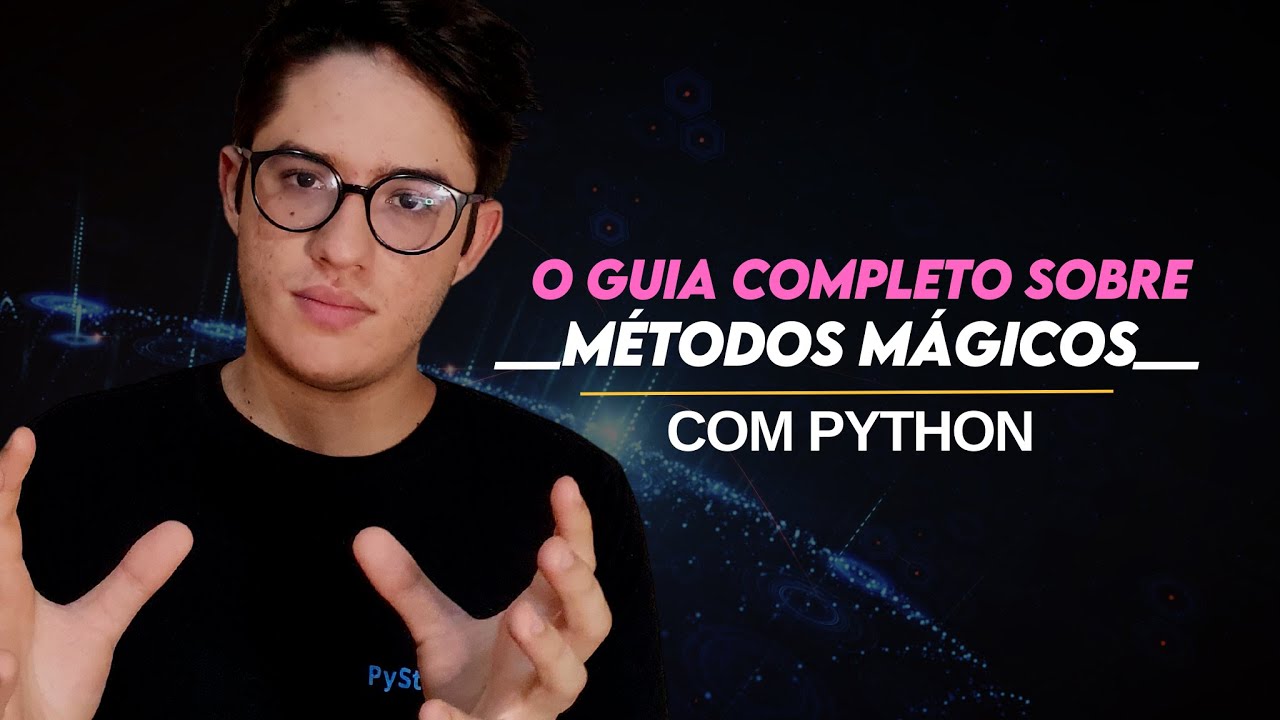 GUIA COMPLETO sobre MÉTODOS MÁGICOS com PYTHON