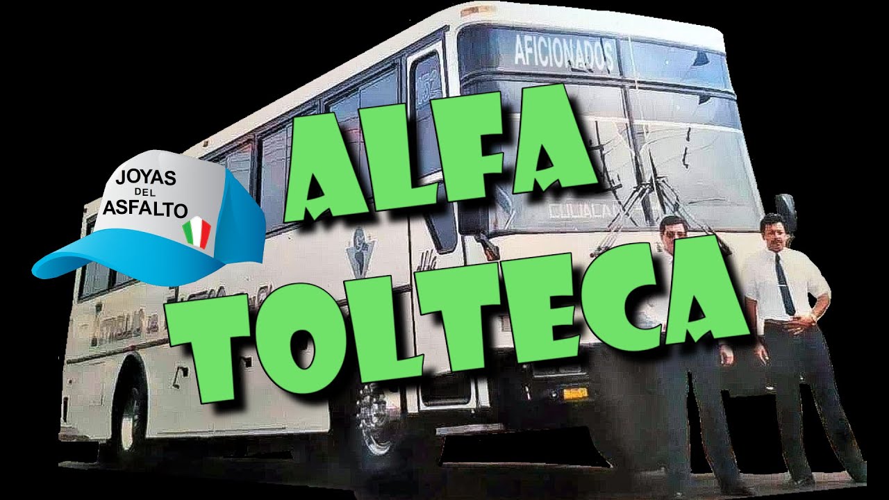AUTOBUS ALFA TOLTECA | JOYAS DEL ASFALTO
