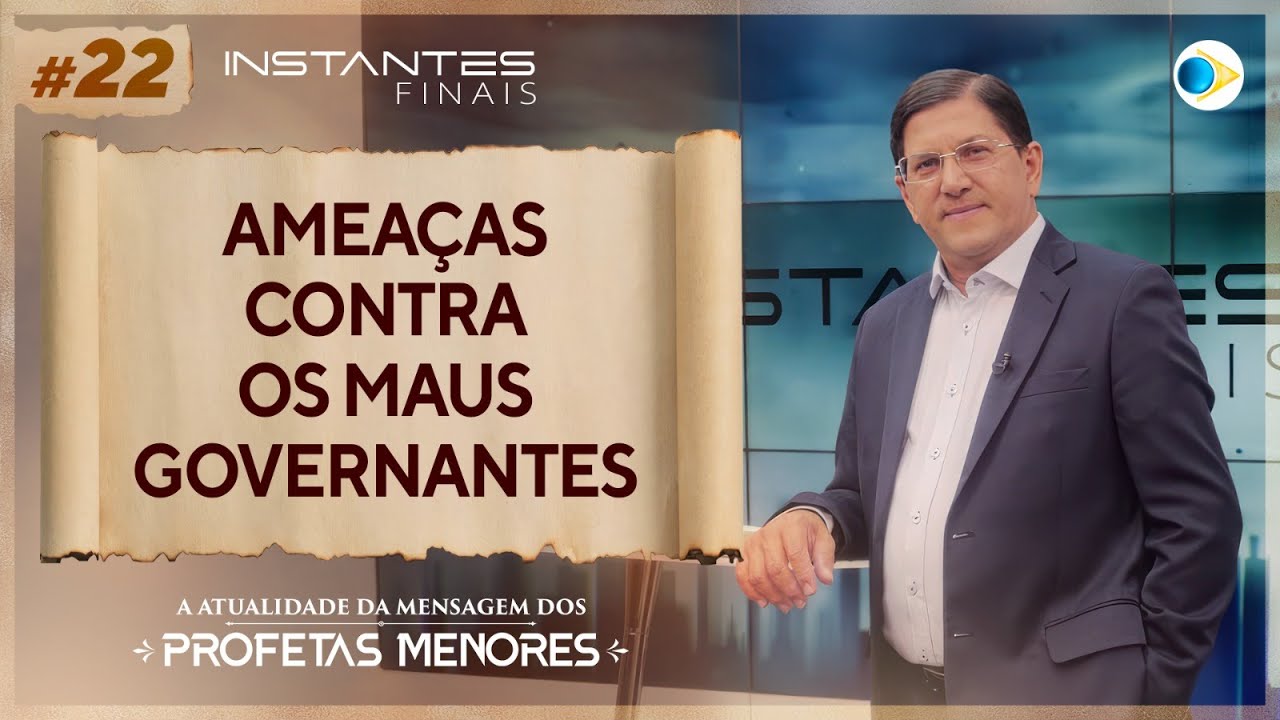 Ameaças Contra os Maus Governantes | Mensagem dos Profetas Menores | Instantes Finais