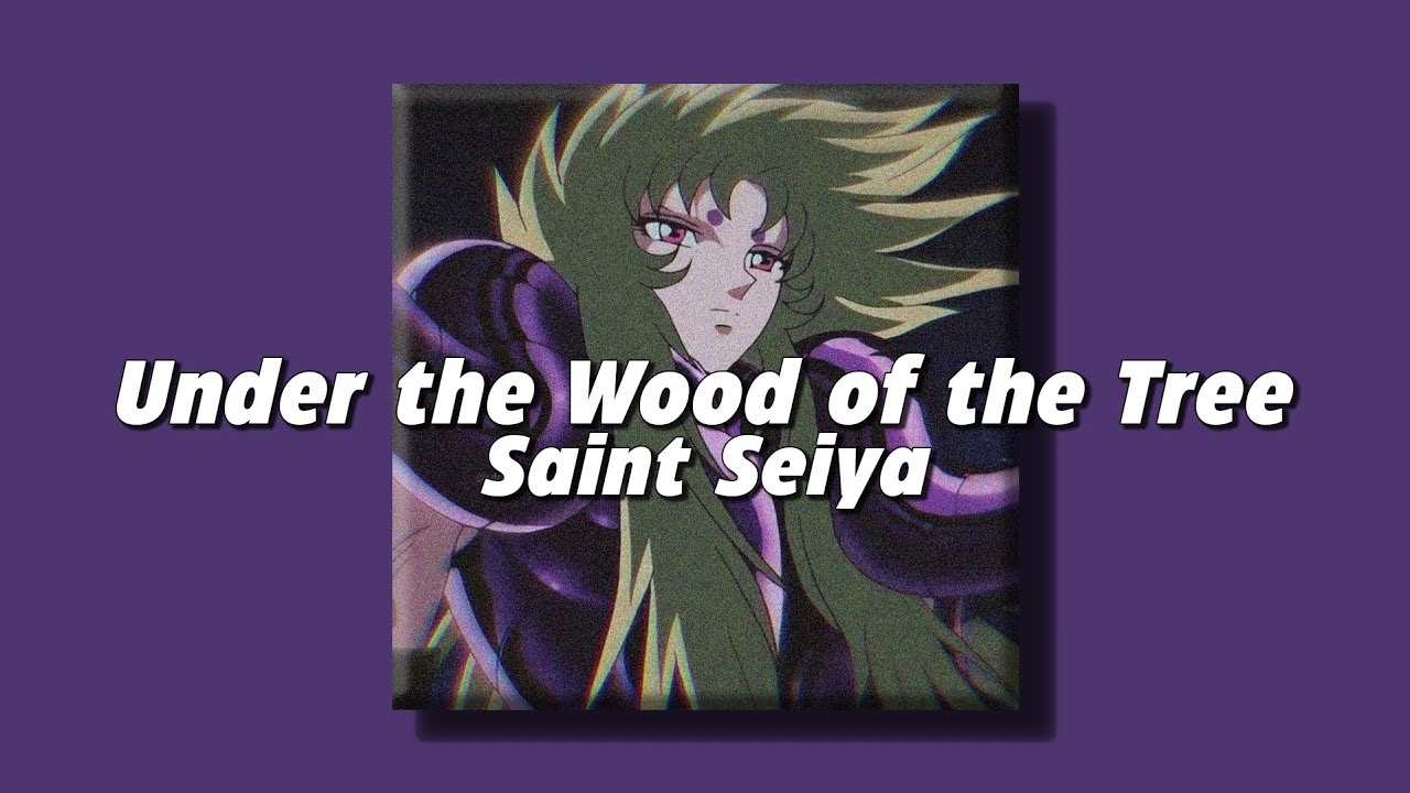 Under the Wood of the Tree - Saint Seiya (slowed + reverb)