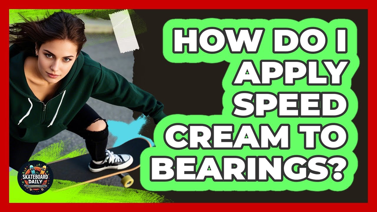 How Do I Apply Speed Cream To Bearings?
