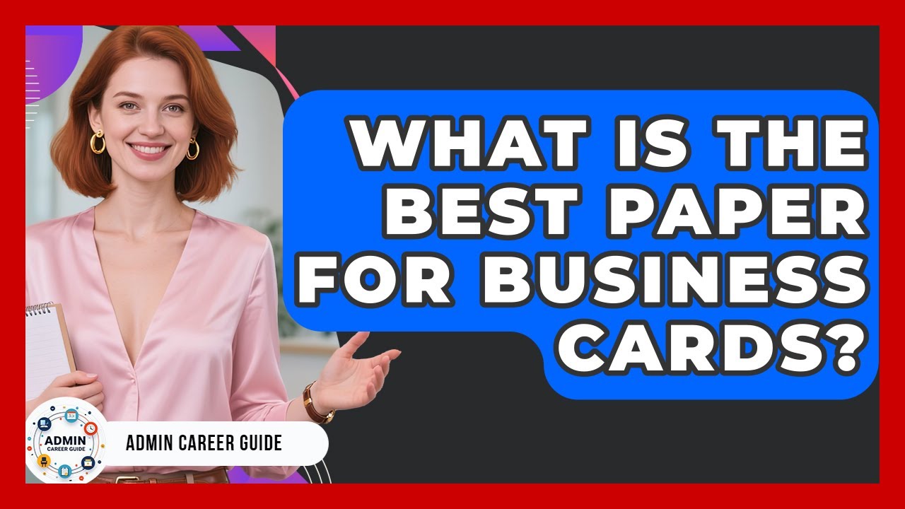 What Is The Best Paper For Business Cards? - Admin Career Guide